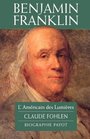 Benjamin Franklin L'Americain des Lumieres
