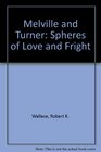 Melville  Turner Spheres of Love and Fright