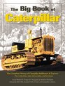 The Big Book of Caterpillar: The Complete History of Caterpillar Bulldozers and Tractors, Plus Collectibles, Sales Memorabilia, and Brochures (Machinery Hill)