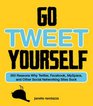 Go Tweet Yourself 365 Reasons Why Twitter Facebook MySpace and Other Social Networking Sites Suck