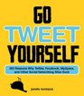 Go Tweet Yourself: 365 Reasons Why Twitter, Facebook, MySpace, and Other Social Networking Sites Suck