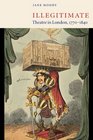 Illegitimate Theatre in London 17701840