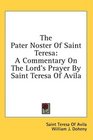 The Pater Noster Of Saint Teresa A Commentary On The Lord's Prayer By Saint Teresa Of Avila