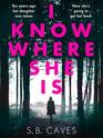 I Know Where She Is: a breathtaking thriller that will have you hooked from the first page