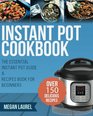 Instant Pot Cookbook: The Essential Instant Pot Guide & Recipes Book for Beginners - Over 150 Delicious Recipes for you Instant Pot or Pressure Cooker (Electric Pressure Cooker Cookbook)