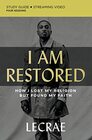 I Am Restored Bible Study Guide plus Streaming Video How I Lost My Religion but Found My Faith