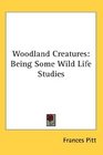 Woodland Creatures Being Some Wild Life Studies