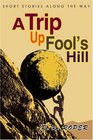 A Trip Up Fool's Hill Short Stories Along The Way