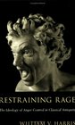 Restraining Rage  The Ideology of Anger Control in Classical Antiquity