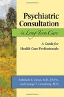 Psychiatric Consultation in LongTerm Care A Guide for Health Care Professionals