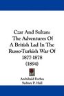 Czar And Sultan The Adventures Of A British Lad In The RussoTurkish War Of 18771878