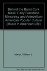 Behind the Burnt Cork Mask Early Blackface Minstrelsy and Antebellum American Popular Culture