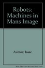 Robots Machines in Man's Image