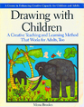 Drawing with Children A Creative Teaching and Learning Method That Works for Adults Too