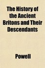 The History of the Ancient Britons and Their Descendants
