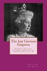 The last German Empress Empress Augusta Victoria Consort of Emperor William II