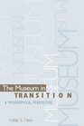 The Museum in Transition A Philosophical Perspective