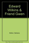 Edward Wilkins  Friend Gwen