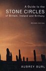 A Guide to the Stone Circles of Britain Ireland and Brittany Second Edition
