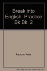 Break into English Practice Bk Bk 2