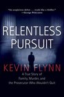 Relentless Pursuit A True Story of Family Murder and the Prosecutor Who Wouldn't Quit