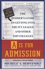 A is for Admission  The Insider's Guide to Getting into the Ivy League and Other Top Colleges