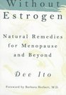 Without Estrogen : Natural Remedies for Menopause and Beyond