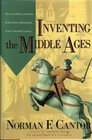 Inventing the Middle Ages The Lives Works and Ideas of the Great Medievalists of the Twentieth Century