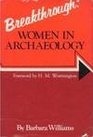 Breakthrough Women in Archaeology