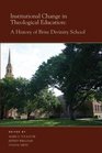 Institutional Change in Theological Education A History of Brite Divinity School