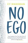 No Ego How Leaders Can Cut the Cost of Workplace Drama End Entitlement and Drive Big Results