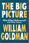 The Big Picture  Who Killed Hollywood and Other Essays