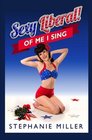 Sexy Liberal! Of Me I Sing