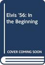 Elvis '56 In the Beginning