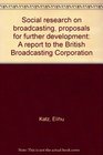 Social research on broadcasting proposals for further development A report to the British Broadcasting Corporation