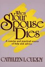 When Your Spouse Dies A Concise and Practical Source of Help and Advice