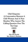 Club Etiquette A Conversation Between A Club Woman And A NonMember Who Answer The Calling Question Over The Tea Cups
