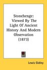 Stonehenge Viewed By The Light Of Ancient History And Modern Observation