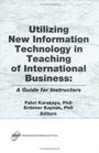 Utilizing New Information Technology in Teaching of International Business A Guide for Instructors