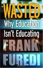 Wasted Why Education Isn't Educating