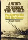 A Wind to Shake the World The Story of the 1938 Hurricane
