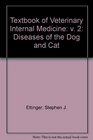 Textbook of Veterinary Internal Medicine v 2 Diseases of the Dog and Cat