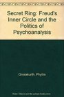 Secret Ring Freuds Inner Circle and the Politics of Psychoanalysis