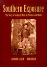 Southern Exposure The Story of Southern Music in Pictures and Words