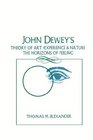 John Dewey's Theory of Art Experience and Nature The Horizons of Feeling