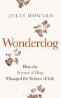 Wonderdog How the Science of Dogs Changed the Science of Life