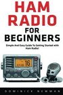 Ham Radio for Beginners Simple and Easy Guide to Getting Started with Ham Radio