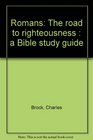 Romans The road to righteousness  a Bible study guide