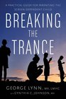 Breaking the Trance A Practical Guide for Parenting the ScreenDependent Child