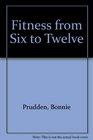 Fitness from Six to Twelve